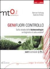 Geni fuori controllo. Sulla strada delle biotecnologie: un biglietto di sola andata? DVD. Con libro