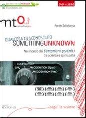 Something unknown (Qualcosa di sconosciuto). Nel mondo dei fenomeni psichici tra scienza e spiritualità. DVD. Con libro