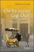 Chi ha ucciso Gigi Oca? E altri nove delitti «veri» avvenuti negli ultimi due secoli a Gorizia e nel Monfalconese