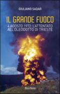 Il grande fuoco. 4 agosto 1972. L'attentato all'oleodotto di Trieste