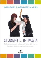 Studenti... in pasta. Ricette per sopravvivere lontano dalla cucina della mamma. Ediz. italiana e inglese