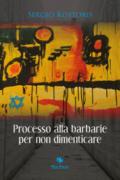 Processo alla barbarie per non dimenticare