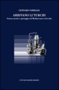 Arrivano li turchi. Guerra navale e spionaggio nel Mediterraneo (1532-1582)