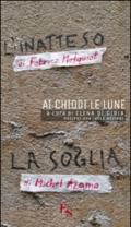 Ai chiodi le lune. «L'inatteso» di Fabrice Melquiot. «La soglia» di Michel Azama