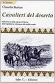 Cavalieri del deserto. Sulle tracce della nipote di Byron dall'Inghilterra vittoriana alle sabbie arabe