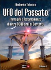 Ufo del passato. Immagini e testimonianze di oltre 3000 anni di contatti