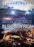 Antichi astronauti in Sudamerica. Vol. 1: Tracce di contatti nel passato