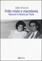 Fritto misto e macedonia. Racconti in libertà per Paola