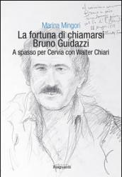 La fortuna di chiamarsi Bruno Guidazzi. A spasso per Cervia con Walter Chiari