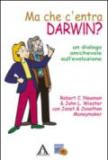 Ma che c'entra Darwin? Un dialogo amichevole sull'evoluzione