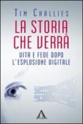 La storia che verrà. Vita e fede dopo l'esplosione digitale