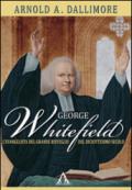 George Whitefield. L'evangelista del grande risveglio del diciottesimo secolo