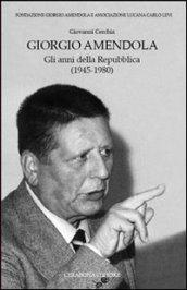 Giorgio Amendola. Gli anni della Repubblica (1945-1980)