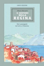 Il Sentiero della regina. Dieci passeggiate da Como a Chiavenna