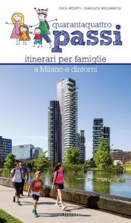 Quarantaquattro passi. Itinerari per famiglie a Milano e dintorni. Con QR Code