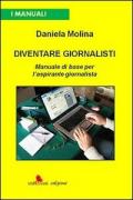 Diventare giornalisti. Manuale di base per l'aspirante giornalista