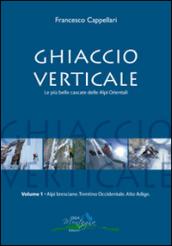 Ghiaccio verticale. Le più belle cascate delle Alpi Orientali: 1