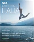 Wild swimming Italia. Alla scoperta di fiumi, laghi, cascate e terme pià affascinanti d'Italia