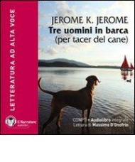 Tre uomini in barca. Per tacer del cane. Audiolibro. CD Audio formato MP3. Con e-text. Ediz. integrale