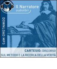 Cartesio. Discorso sul metodo e la ricerca della verità. Audiolibro. Formato digitale download MP3