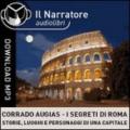 Segreti di Roma. Storie, luoghi e personaggi di una capitale (capitoli scelti). Audiolibro. Formato digitale download MP3 (I)