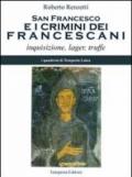 San Francesco e i crimini dei francescani. Inquisizione, lager, truffe