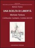 Una scelta di libertà. Michele Tortora, l'antifascista, il partigiano, il sindaco del CLN