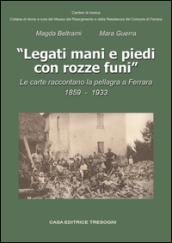 Legati mani e piedi con rozze funi. Le carte raccontano la pellagra a Ferrara. 1859-1933