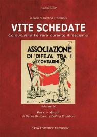 Vite schedate. Comunisti a Ferrara durante il fascismo. Vol. 4