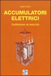 Accumulatori elettrici. Costituzione ed esercizio