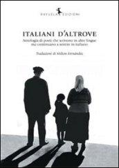 Italiani d'altrove. Antologia di poeti che scrivono in altre lingue ma continuano a sentire in italiano