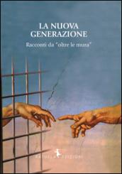 La nuova generazione. Racconti da «oltre le mura»