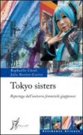Tokyo sisters. Reportage dall'universo femminile giapponese