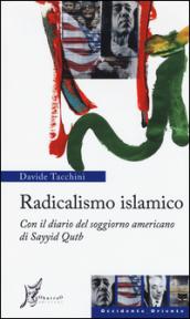 Radicalismo islamico. Con il diario del soggiorno americano di Sayyid Qutb