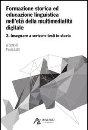 Formazione storica ed educazione linguistica nell'età della multimedialità digitale. 2.Insegnare a scrivere testi in storia