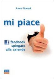 Mi piace. Facebook spiegato alle aziende