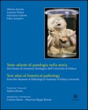 Testo atlante di patologia nella storia. Dal Museo di anatomia patologica dell'Università di Padova. Ediz. italiana e inglese