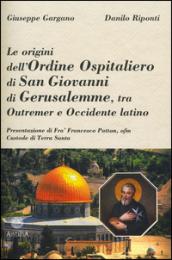 Le origini dell'ordine ospitaliero di San Giovanni di Gerusalemme, tra Outremer e Occidente latino