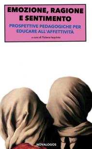 Emozione, ragione e sentimento. Prospettive pedagogiche per educare all'affettività