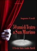 50 anni di teatro a San Marino. Il piccolo teatro Arnaldo Martelli