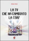 La TV che ha cambiato la tivù