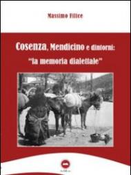 Cosenza, Mendicino e dintorni. La memoria dialettale