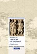 Dai martiri agli imperatori. Il cristianesimo e la società antica tra Occidente e Oriente