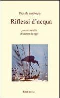 Riflessi d'acqua. Poesie inedite di autori di oggi