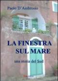 La finestra sul mare. Una storia del sud