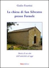 La chiesa di San Silvestro presso Fornole. Storia di un sito dall'antichità ad oggi