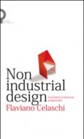 Non industrial design. Contributi al discorso progettuale