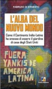 L'alba del Nuovo Mondo. Come il continente Indio-Latino ha smesso di essere il giardino di casa degli Stati Uniti