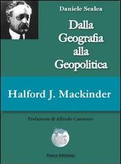 Halford John Mackinder. Dalla geografia alla geopolitica