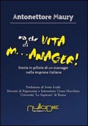 Ma che vita di m...anager! Storia in pillole di un manager nelle imprese italiane